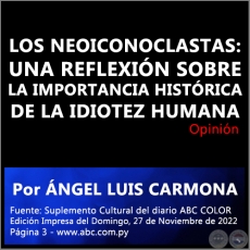 LOS NEOICONOCLASTAS: UNA REFLEXIN SOBRE LA IMPORTANCIA HISTRICA DE LA IDIOTEZ HUMANA - Por NGEL LUIS CARMONA - Domingo, 27 de Noviembre de 2022